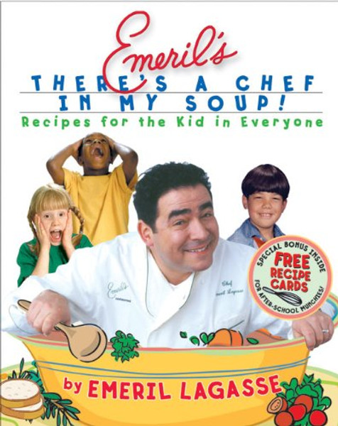 Emeril's There's a Chef in My Soup! Recipes for the Kid in Everyone