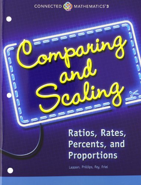 CONNECTED MATHEMATICS 3 STUDENT EDITION GRADE 7: COMPARING AND SCALING: RATIOS, RATES, PERCENTS, AND PROPORTIONS COPYRIGHT 2014