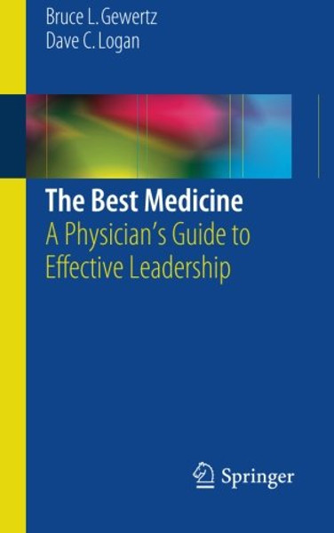 The Best Medicine: A Physicians Guide to Effective Leadership