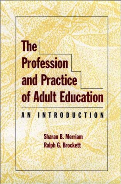 The Profession and Practice of Adult Education: An Introduction (Jossey Bass Higher & Adult Education Series)