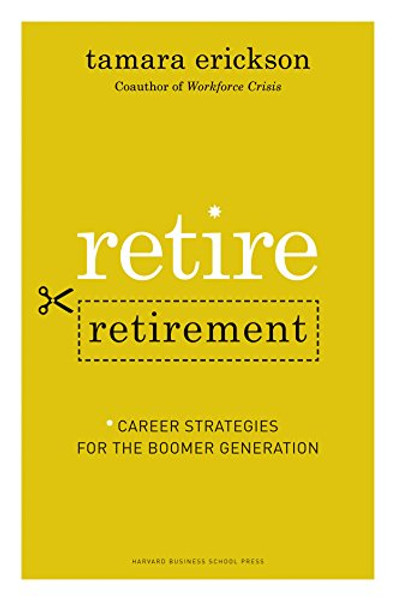 Retire Retirement: Career Strategies for the Boomer Generation