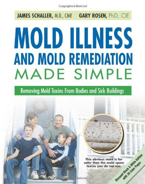 Mold Illness and Mold Remediation Made Simple (Discount Black & White Edition): Removing Mold Toxins from Bodies and Sick Buildings