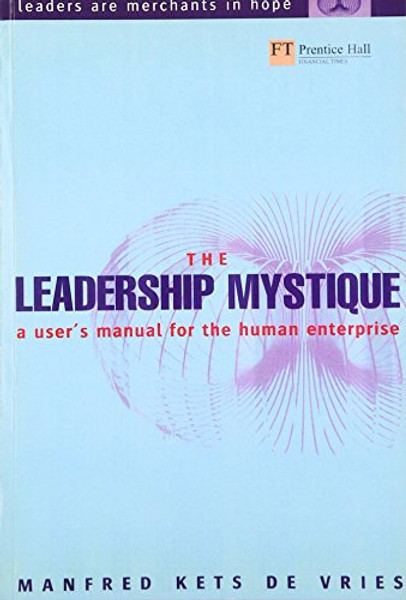 The Leadership Mystique: a user's manual for the human enterprise