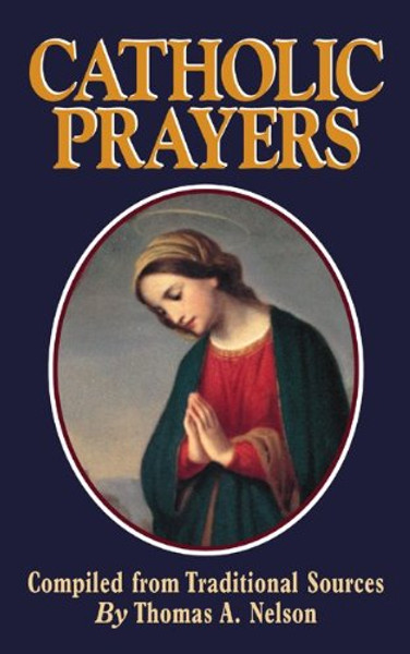 Catholic Prayers: Compiled from Traditional Sources