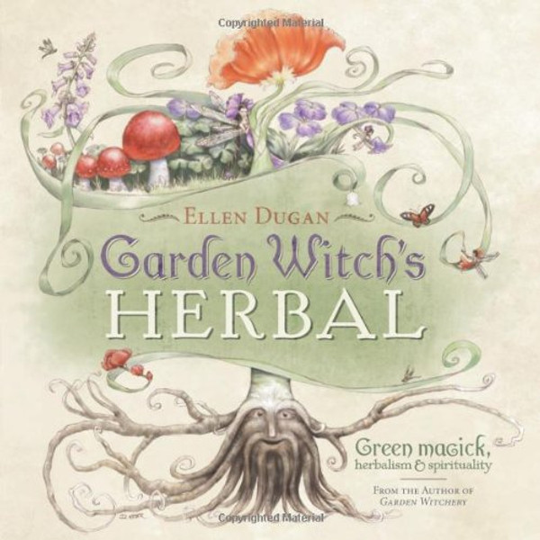 Garden Witch's Herbal: Green Magick, Herbalism & Spirituality