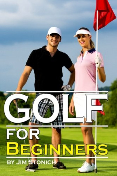 Golf For Beginners: Learn How to Play Golf, the Rules of Golf, and Other Golf Tips for Beginners