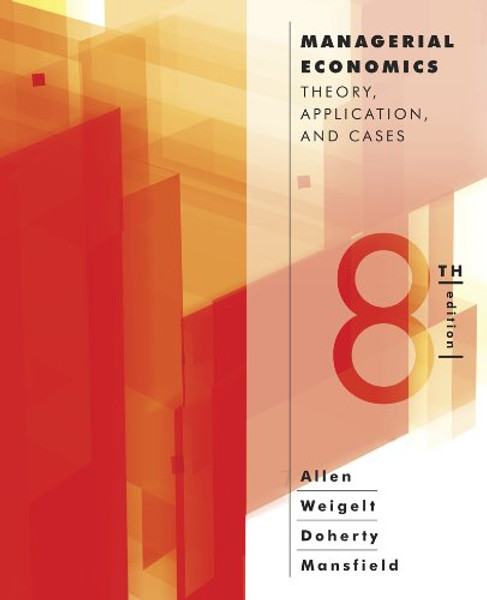 Managerial Economics: Theory, Applications, and Cases (Eighth Edition)