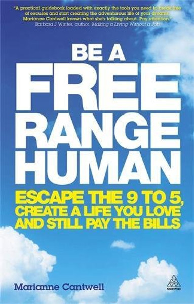 Be a Free Range Human: Escape the 9-5, Create a Life You Love and Still Pay the Bills