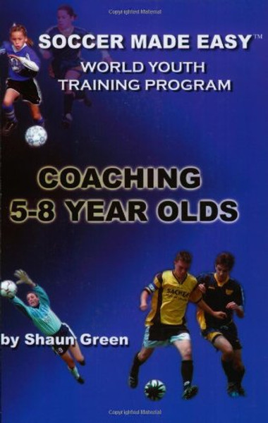 The World Youth Training Program: Coaching 5-8 Year Olds  (Soccer Made Easy)