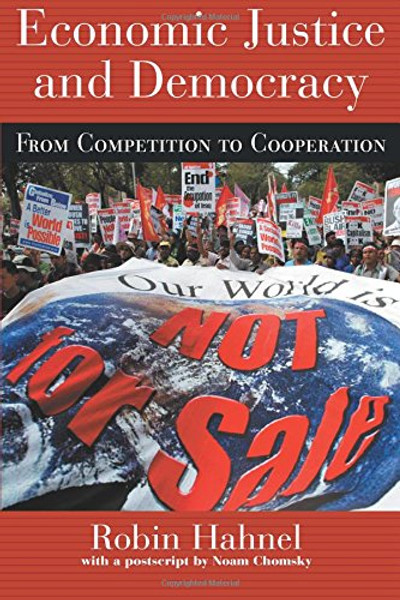 Economic Justice and Democracy: From Competition to Cooperation (Pathways Through the Twenty-First Century)