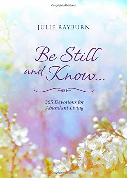 Be Still and Know. . .: 365 Devotions for Abundant Living