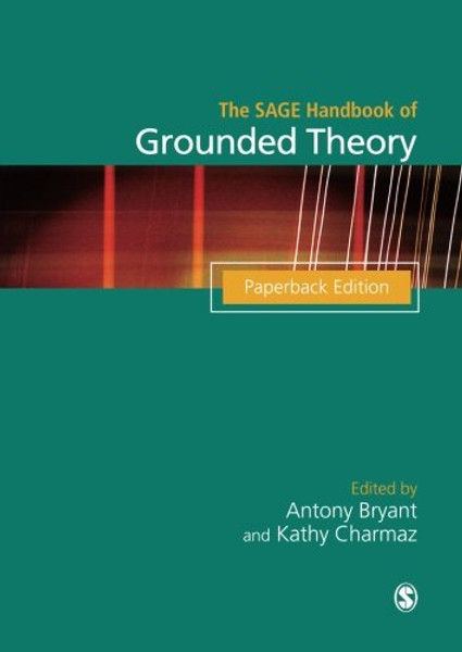 The SAGE Handbook of Grounded Theory: Paperback Edition (Sage Handbooks)