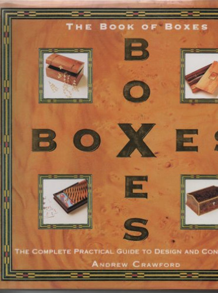 The Book of Boxes: The Complete Practical Guide to Design and Construction