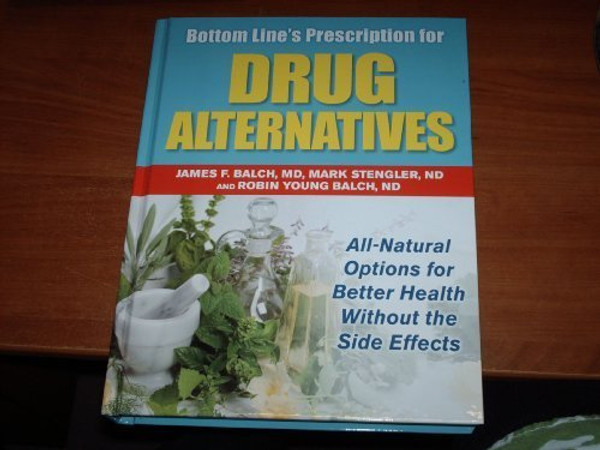 Bottom Line's Prescription for Drug Alternatives : All-Natural Options for Better Health Without the Side Effects