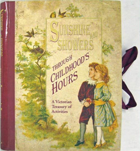 Sunshine and Showers Through Childhood's Hours: A Victorian Treasury of Activities