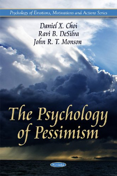The Psychology of Pessimism (Psychology of Emotions, Motivations and Actions)