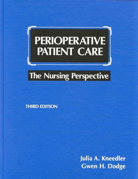 Perioperative Patient Care: The Nursing Perspective (PERIOPERATIVE PATIENT CARE (KNEEDLER))