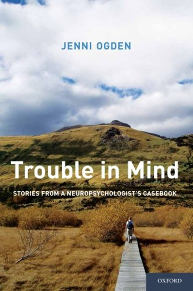 Trouble in Mind: Stories from a Neuropsychologist's Casebook