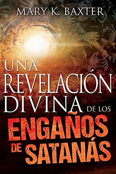 Una revelacin divina de los engaos de satans/ Divine Revelation of Satan's Deceptions (Spanish Edition)