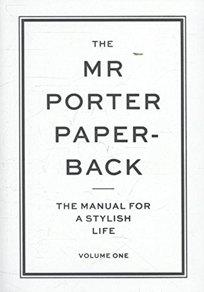 The Mr Porter Paperback: The Manual for a Stylish Life (Vol. 1)