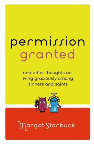 Permission Granted: And Other Thoughts on Living Graciously Among Sinners and Saints