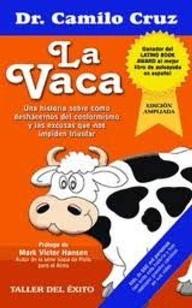 La Vaca /  The Cow: Una historia sobre cmo deshacernos del conformismo y las excusas que nos impiden triunfar / A Story About How To Get Rid Of ... That Keep Us From Success (Spanish Edition)