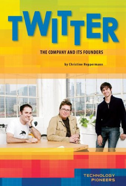 Twitter: The Company and Its Founders (Technology Pioneers Set 2)