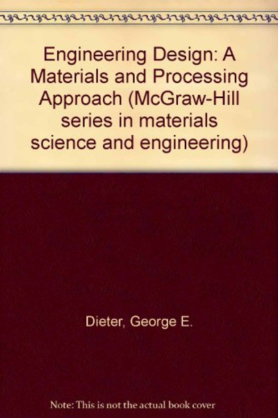 Engineering Design: A Materials and Processing Approach (McGraw-Hill series in materials science and engineering)