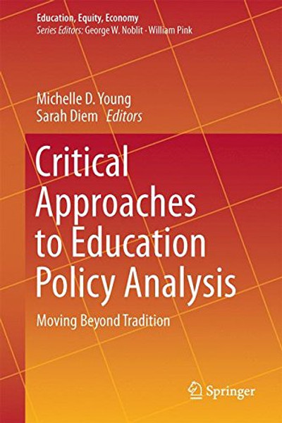Critical Approaches to Education Policy Analysis: Moving Beyond Tradition (Education, Equity, Economy)