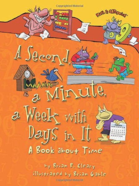 A Second, a Minute, a Week With Days in It: A Book About Time (Math Is Categorical)