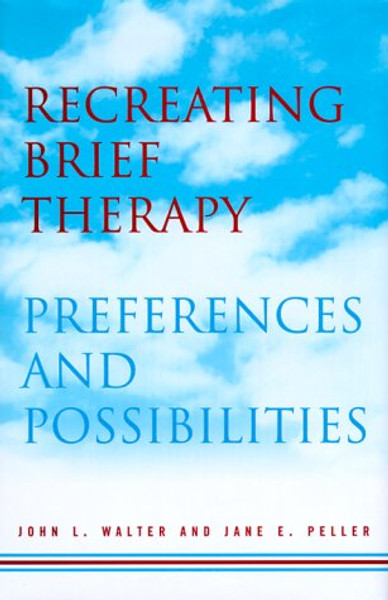 Recreating Brief Therapy: Preferences and Possibilities (Norton Professional Books)
