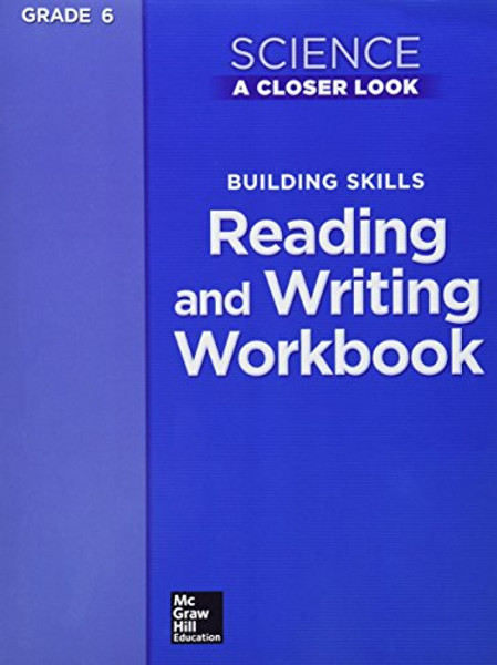 Science, A Closer Look, Grade 6, Building Skills: Reading and Writing Workbook (ELEMENTARY SCIENCE CLOSER LOOK)