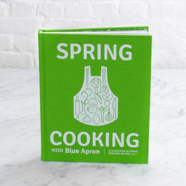 Spring Cooking with Blue Apron: A Collection of Simple, Seasonal Recipes, vol. 1