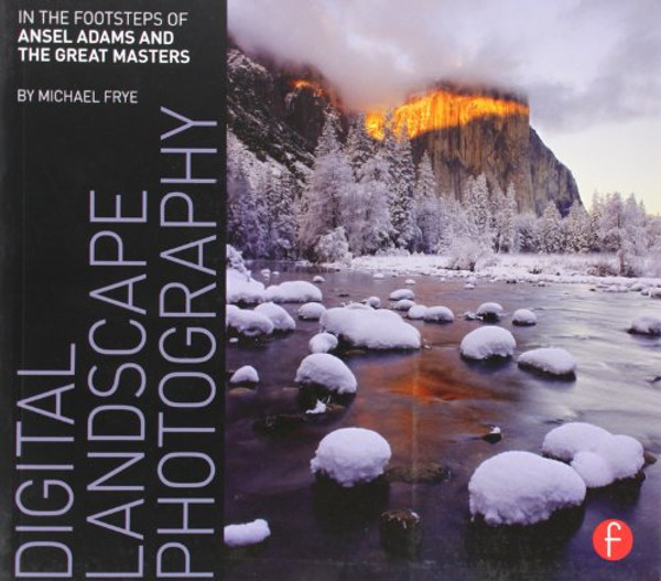 Digital Landscape Photography: In the Footsteps of Ansel Adams