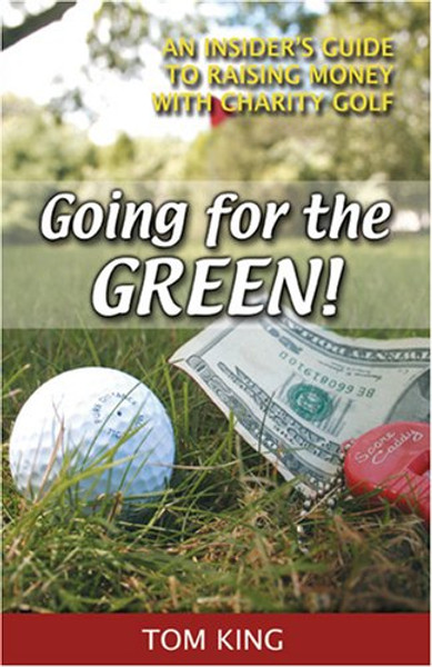 Going for the Green!: An Insider's Guide to Raising Money With Charity Golf