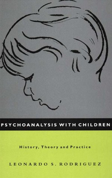 Psychoanalysis with Children: History, Theory and Practice