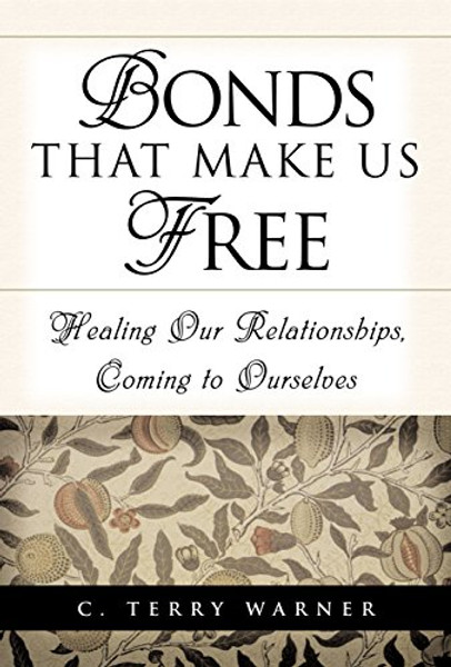 Bonds that Make Us Free: Healing Our Relationships, Coming to Ourselves