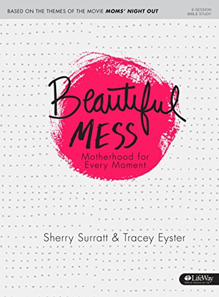 Beautiful Mess - Bible Study Book: Motherhood for Every Moment