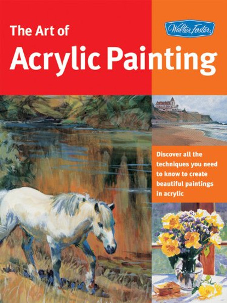 Art of Acrylic Painting: Discover all the techniques you need to know to create beautiful paintings in acrylic (Collector's Series)