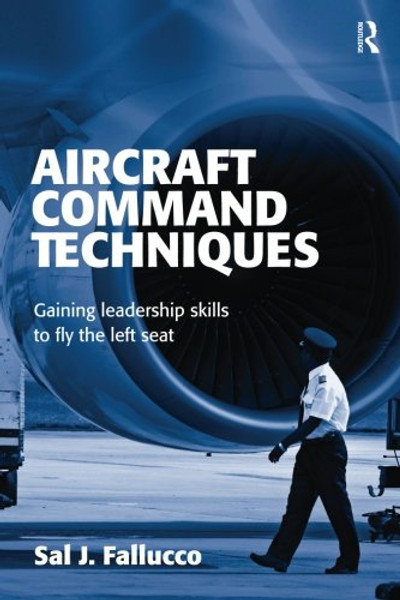 Aircraft Command Techniques: Gaining Leadership Skills to Fly the Left Seat