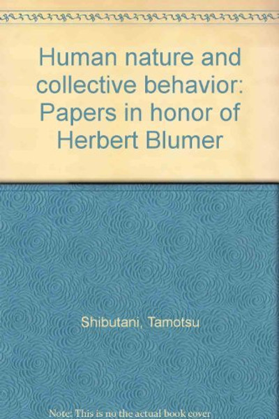 Human Nature and Collective Behavior: Papers in Honor of Herbert Blumer