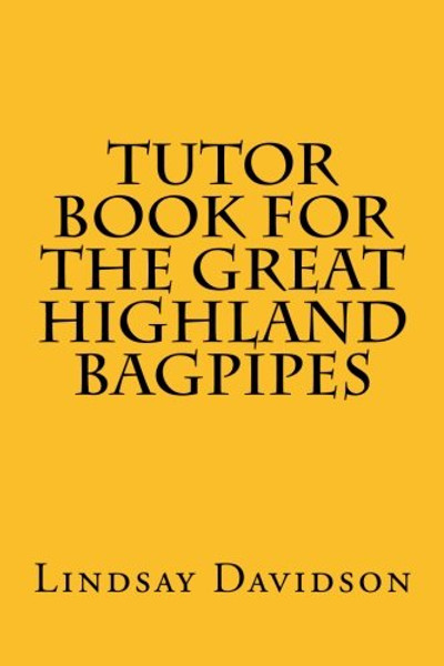 Tutor Book For The Great Highland Bagpipes: A guide for learning Scottish bagpipes