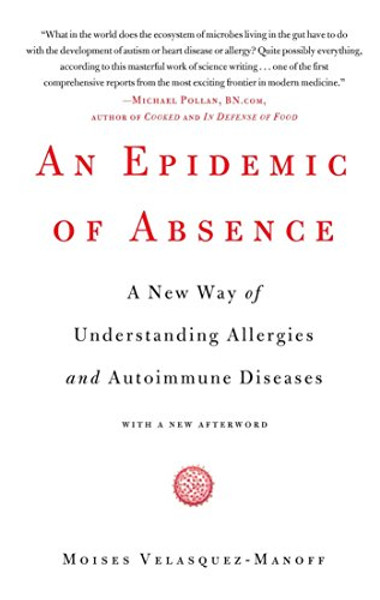 An Epidemic of Absence: A New Way of Understanding Allergies and Autoimmune Diseases