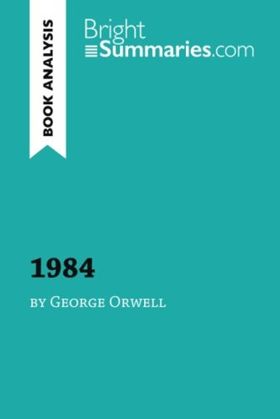 1984 by George Orwell (Book Analysis): Detailed Summary, Analysis and Reading Guide