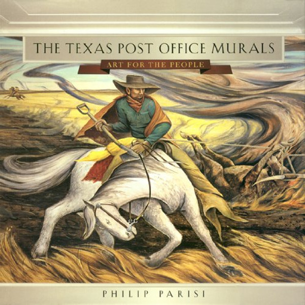 The Texas Post Office Murals: Art for the People (Joe and Betty Moore Texas Art Series)