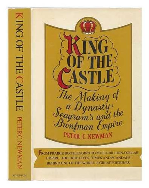 King of the castle: The making of a dynasty : Seagram's and the Bronfman empire