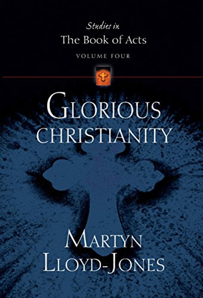 Glorious Christianity (Studies in the Book of Acts)