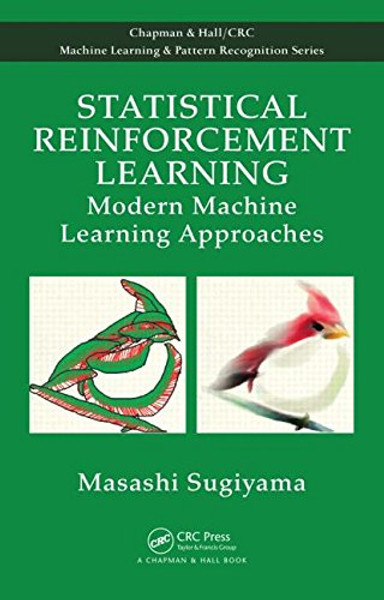 Statistical Reinforcement Learning: Modern Machine Learning Approaches (Chapman & Hall/Crc Machine Learning & Pattern Recognition)