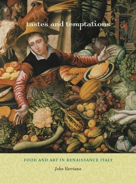 Tastes and Temptations: Food and Art in Renaissance Italy