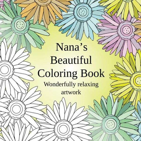 Nana's Beautiful Coloring Book: Wonderfully relaxing artwork